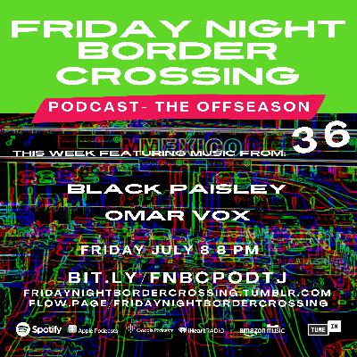 FRIDAY NIGHT BORDER CROSSING PODCAST: BLACK PAISLEY | OMAR VOX