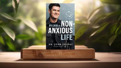 [Review] Building a Non-Anxious Life (Dr. John Delony) Summarized