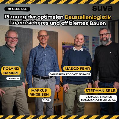 Planung der optimalen Baustellenlogistik für ein sicheres und effizientes Bauen - Markus Ringeisen (Suva), Roland Bamert (lmplenia) und Stephan Selb (Staufer & Hasler Architekten) #454