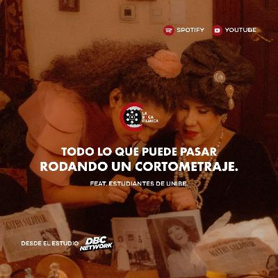 76. Todo lo Que Puede Pasar Rodando un Cortometraje | feat. Estudiantes de UNIBE.