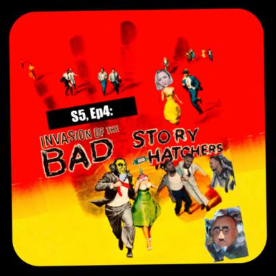 S5, Ep4: Invasion of the Bad Story Hatchers