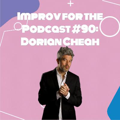 Improv for the Podcast #90: Dorian Cheah Improv for the Podcast #90: Dorian Cheah