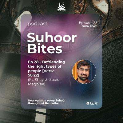 Ep 28: Befriending the right types of people [Verse 58:22] ft Sh Sadiq Meghjee