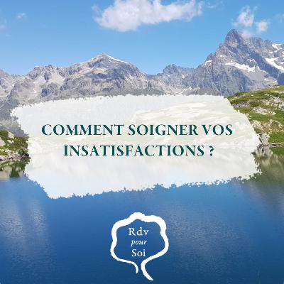 Comment soigner vos insatisfactions ?
