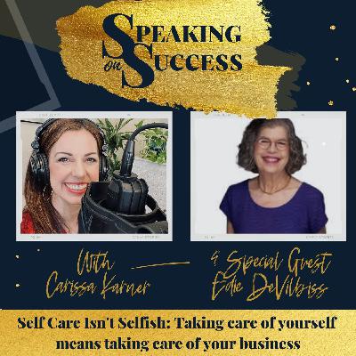 Self Care Isn't Selfish: Taking care of yourself means taking care of your business with Edie DeVilbiss