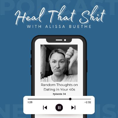 Ep. 34: Random Thoughts on Dating in Your 40s