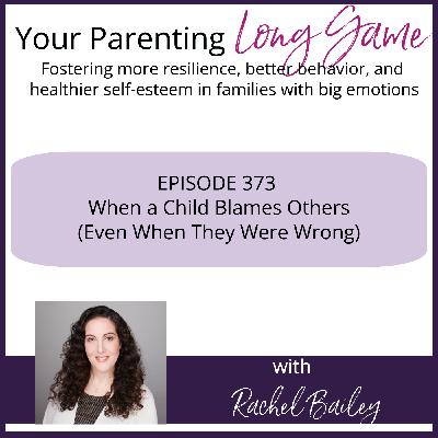 Episode 373: When a Child Blames Others (Even When They Were Wrong)
