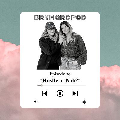 S1 Ep29: Hustle or Nah