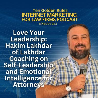 163: Love Your Leadership: Hakim Lakhdar of Lakhdar Coaching on Self-Leadership and Emotional Intelligence for Attorneys 163: Love Your Leadership: Hakim Lakhdar of Lakhdar Coaching on Self-Leadership and Emotional Intelligence for Attorneys