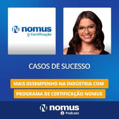 Casos de Sucesso #48 - Mais Desempenho na Indústria com Programa de Certificação Nomus Casos de Sucesso #48 - Mais Desempenho na Indústria com Programa de Certificação Nomus