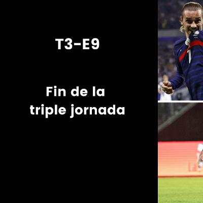 T3-E9: Fin de la triple jornada
