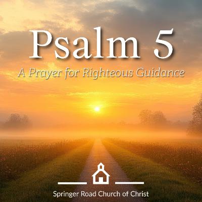 Psalm 5: A Prayer for Righteous Guidance