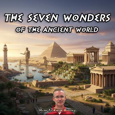 The Seven Wonders of the Ancient World — Monuments, Myths, and Humanity’s First Bucket List | Have To Know History