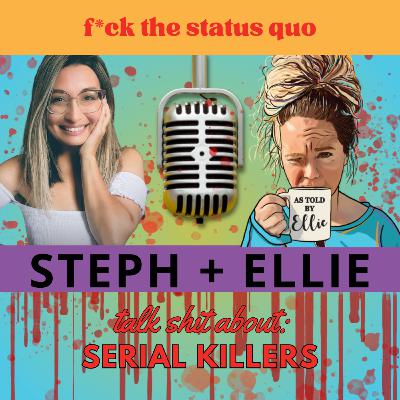 Ep 54 - Serial Killers | Talk Shit with Stephanie Kroll Ep 54 - Serial Killers | Talk Shit with Stephanie Kroll
