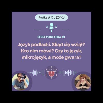 Język podlaski. Skąd się wziął? Kto nim mówi? Czy to język, a może gwara? | SERIA PODLASKA #1 Język podlaski. Skąd się wziął? Kto nim mówi? Czy to język, a może gwara? | SERIA PODLASKA #1