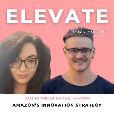 [131] Amazon’s Innovation Strategy w/ Michelle Dayan