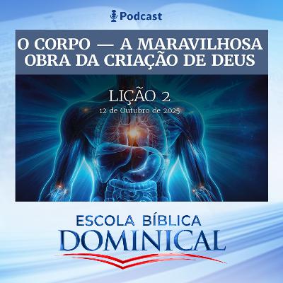 EBD | 02ª LIÇÃO: “O CORPO - A MARAVILHOSA OBRA DA CRIAÇÃO DE DEUS” EBD | 02ª LIÇÃO: “O CORPO - A MARAVILHOSA OBRA DA CRIAÇÃO DE DEUS”