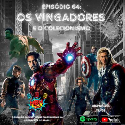 MBM Cast – Episódio 64: Os Vingadores e o Colecionismo MBM Cast – Episódio 64: Os Vingadores e o Colecionismo