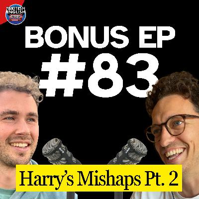 Bonus Ep 83: Harry’s Mishaps Pt. 2 - Car Clamps, Bailiffs, a Crash, and Some Very British Vocabulary