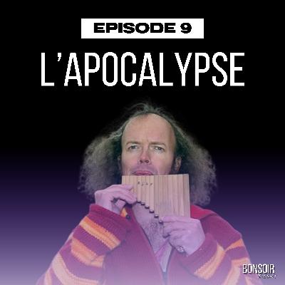 Épisode 9 - L'Apocalypse