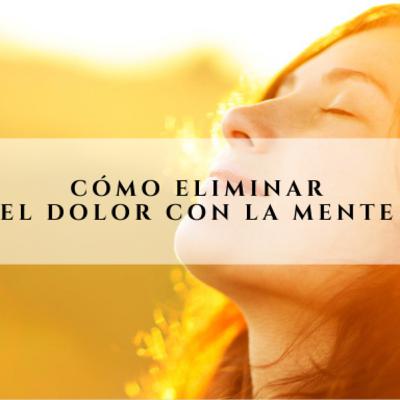 ¿Cómo eliminar el Dolor con la Mente? - GuíaMeditación