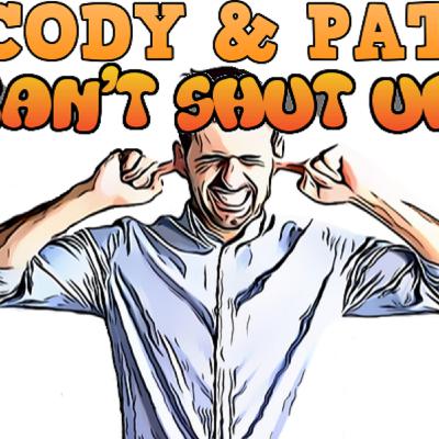 Cody and Pat Can't Shut Up - Episode 1