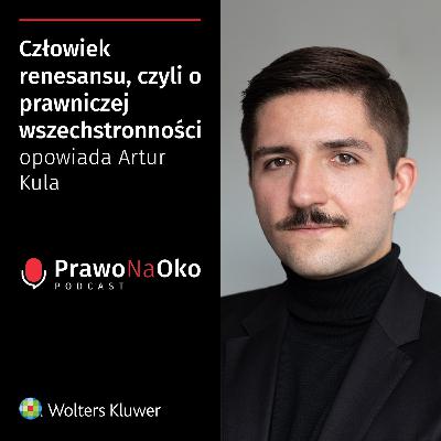 37 | Człowiek renesansu, czyli o prawniczej wszechstronności opowiada Artur Kula