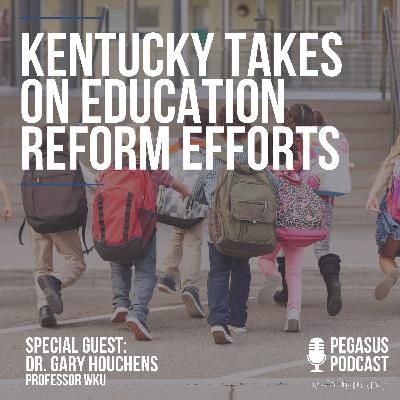 Kentucky takes on Education Reform Efforts with Guest Dr. Gary Houchens