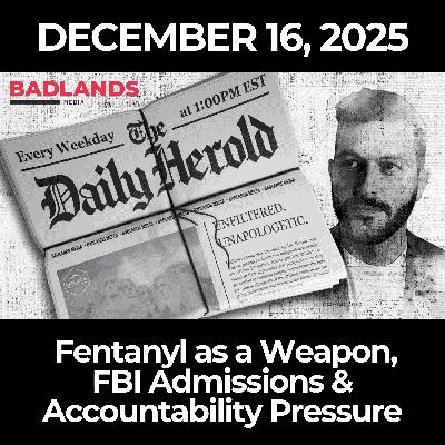 The Daily Herold: 12/16/25 – Fentanyl as a Weapon, FBI Admissions & Accountability Pressure The Daily Herold: 12/16/25 – Fentanyl as a Weapon, FBI Admissions & Accountability Pressure