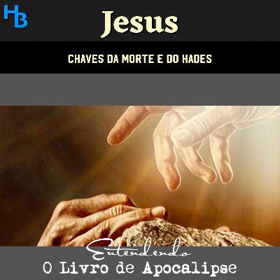 Jesus: As chaves da morte e do Hades | Episódio 10 - Parte 3
