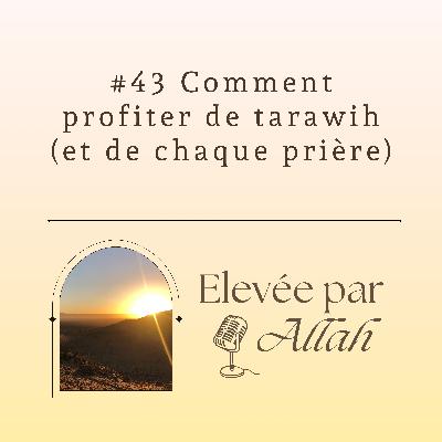 #43 Comment profiter de tarawih (et de chaque prière)