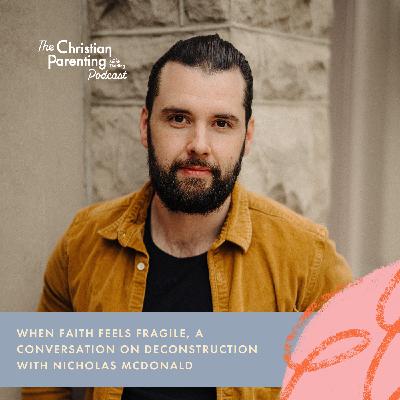 When faith feels fragile, a conversation on deconstruction with Nicholas McDonald
