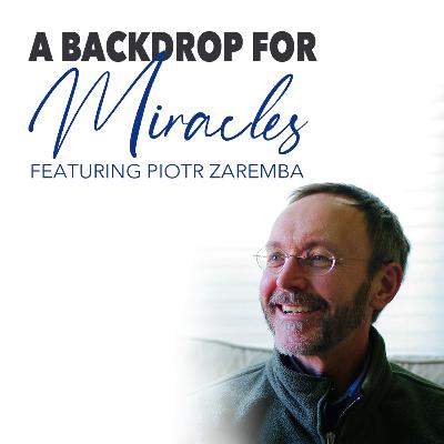 A Backdrop for Miracles featuring Piotr Zaremba