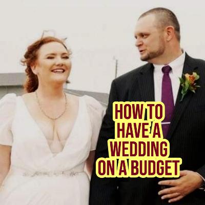 How to Have a Wedding on a Budget Episode 2 How to Have a Wedding on a Budget Episode 2