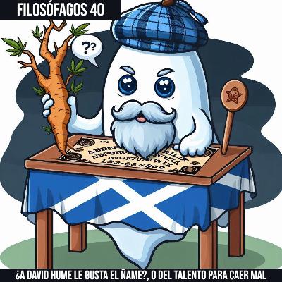 Filosófagos 40 - ¿A David Hume le gusta el ñame?, o del talento para caer mal