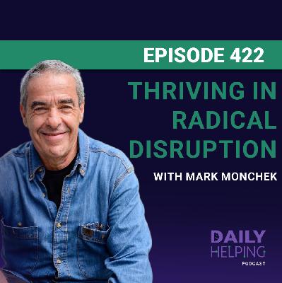 422. “Asking for help is also a gift.” | Thriving in Radical Disruption with Mark Monchek