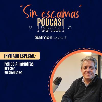 Cap 11 / Temp 2: Felipe Almendras, Director de Greenvolution