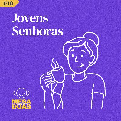 Mesa 16 | Jovens Senhoras