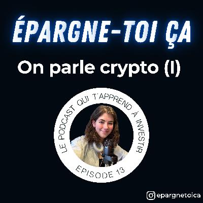ETC13 : On parle crypto (I) - L'épisode à écouter si tu n'y as jamais rien compris