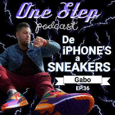 37. De iPHONE´S a SNEAKERS | Gabo 37. De iPHONE´S a SNEAKERS | Gabo