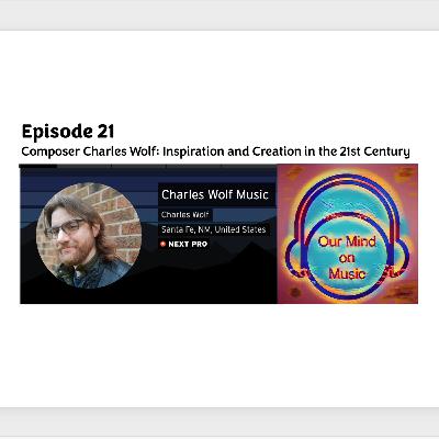 Episode 21: Composer Charles Wolf - Inspiration and Creation in the 21st Century