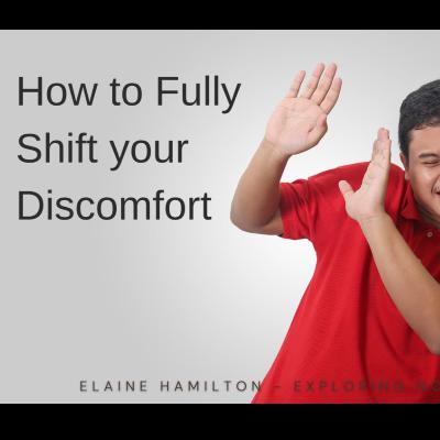 How to Fully Shift your Discomfort