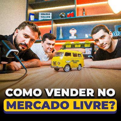 COMO CONSTRUIR UM NEGÓCIO DE VENDAS ONLINE NO MERCADO LIVRE? - Seller Cast #117