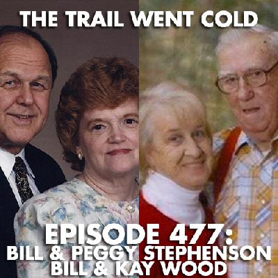 The Trail Went Cold - Episode 477 - Bill & Peggy Stephenson, Bill & Kay Wood