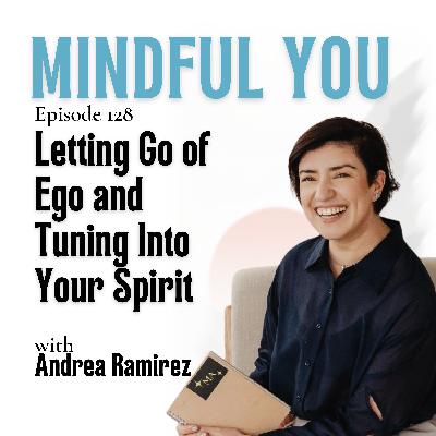 Letting Go of Ego and Tuning Into Your Spirit with Andrea Ramirez