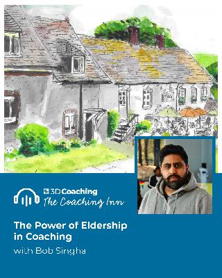 S5 Episode 66: The Power of Eldership in Coaching: A Conversation with Bob Singha