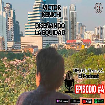 Ep. #4 Victor Kenichi. Diseñando la equidad. Ep. #4 Victor Kenichi. Diseñando la equidad.