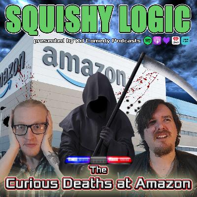 163. The Many Curious Deaths at Amazon Warehouses | Squishy Logic Comedian Podcast