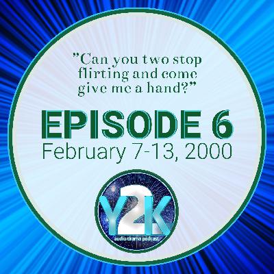 Episode 6: February 7-13, 2000