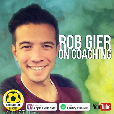 Rob Gier on Coaching Part 1 - Across the Line Football Podcast #57 Rob Gier on Coaching Part 1 - Across the Line Football Podcast #57